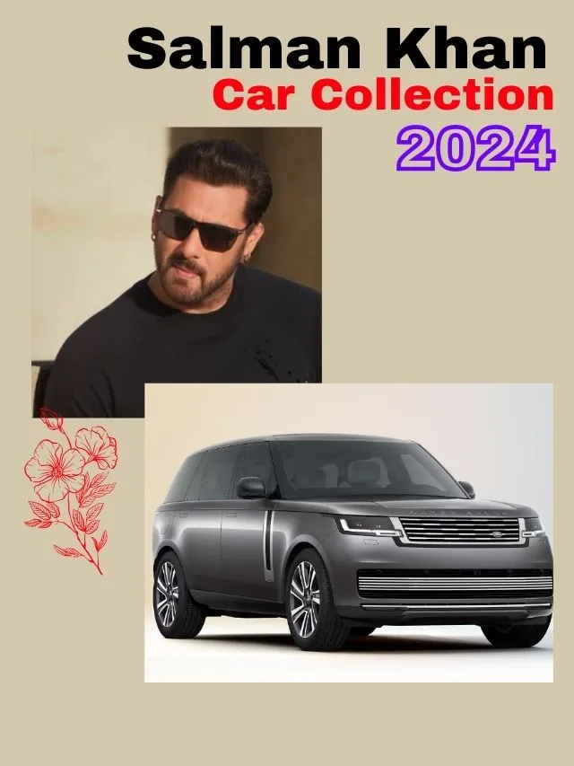 Salman Khan’s Car Collection 2024: A Look at Luxury on Wheels